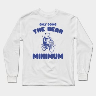 Bear Minimum, Funny Bear T Shirt, Dumb Y2k Shirt, Stupid Vintage Shirt, Mental Health Tee, Silly Meme Shirt, Animal Pun Long Sleeve T-Shirt